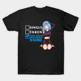 Single? Taken? Nope Too Busy Watching Anime Girl T-Shirt